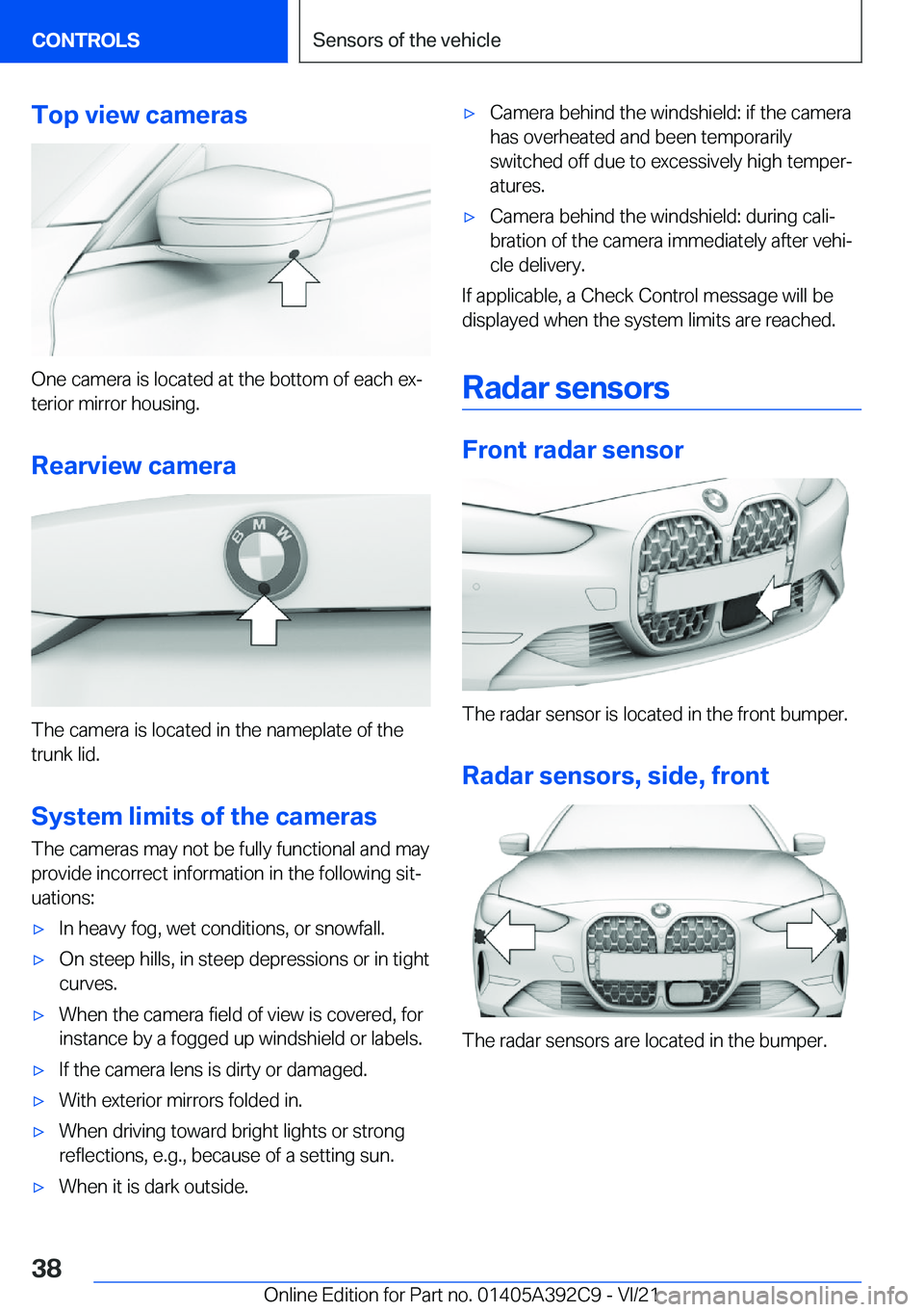 BMW 4 SERIES 2022  Owners Manual �T�o�p��v�i�e�w��c�a�m�e�r�a�s
�O�n�e��c�a�m�e�r�a��i�s��l�o�c�a�t�e�d��a�t��t�h�e��b�o�t�t�o�m��o�f��e�a�c�h��e�x#j�t�e�r�i�o�r��m�i�r�r�o�r��h�o�u�s�i�n�g�.
�R�e�a�r�v�i�e�w��c�a�m�e�r