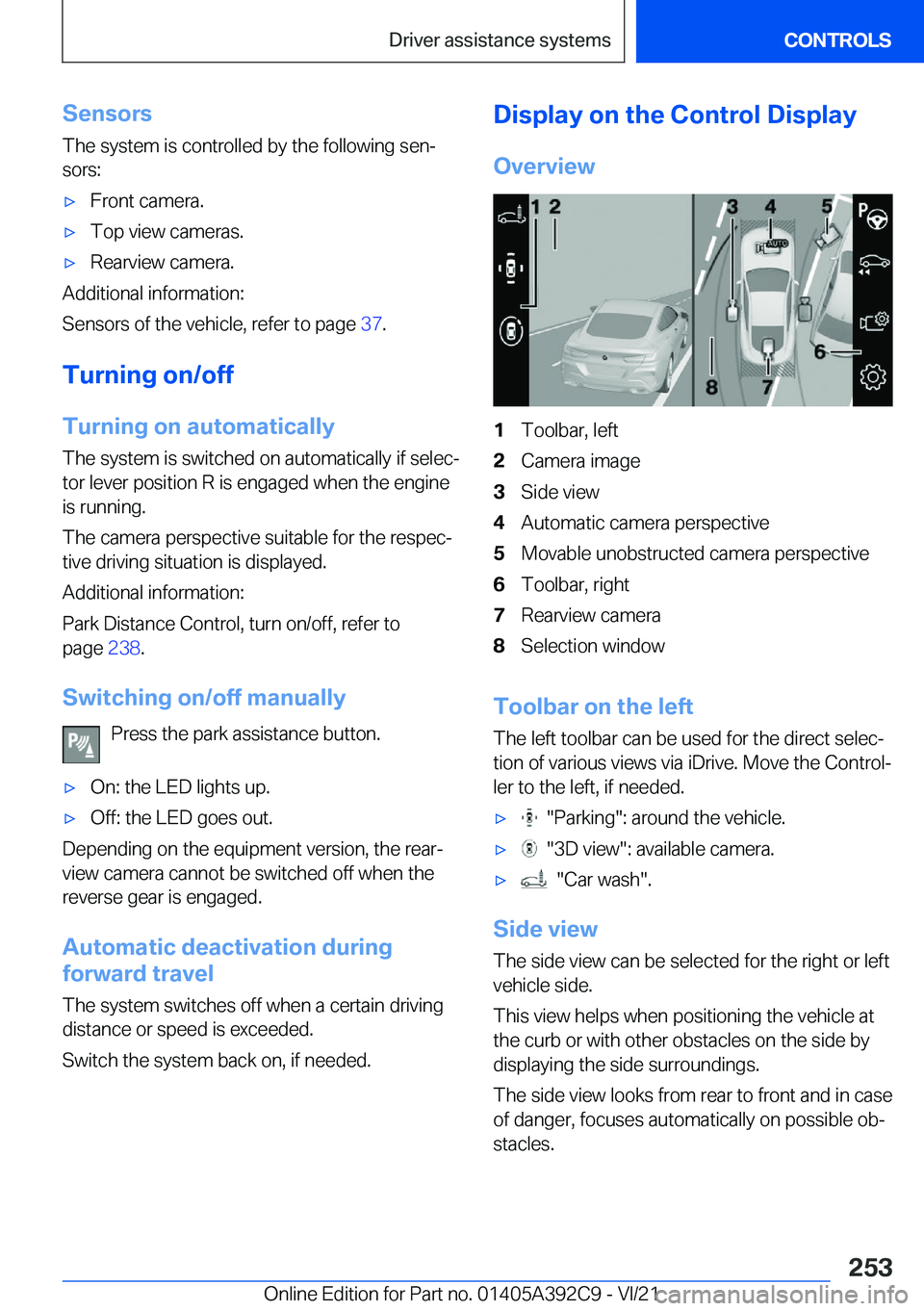 BMW 4 SERIES COUPE 2022  Owners Manual �S�e�n�s�o�r�s
�T�h�e��s�y�s�t�e�m��i�s��c�o�n�t�r�o�l�l�e�d��b�y��t�h�e��f�o�l�l�o�w�i�n�g��s�e�n#j �s�o�r�s�:'x�F�r�o�n�t��c�a�m�e�r�a�.'x�T�o�p��v�i�e�w��c�a�m�e�r�a�s�.'x�R�e