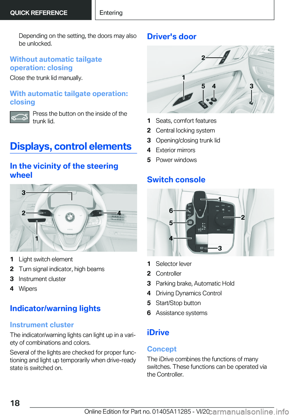 BMW 4 SERIES COUPE 2021  Owners Manual �D�e�p�e�n�d�i�n�g��o�n��t�h�e��s�e�t�t�i�n�g�,��t�h�e��d�o�o�r�s��m�a�y��a�l�s�o�b�e��u�n�l�o�c�k�e�d�.
�W�i�t�h�o�u�t��a�u�t�o�m�a�t�i�c��t�a�i�l�g�a�t�e
�o�p�e�r�a�t�i�o�n�:��c�l�o�s�i�n