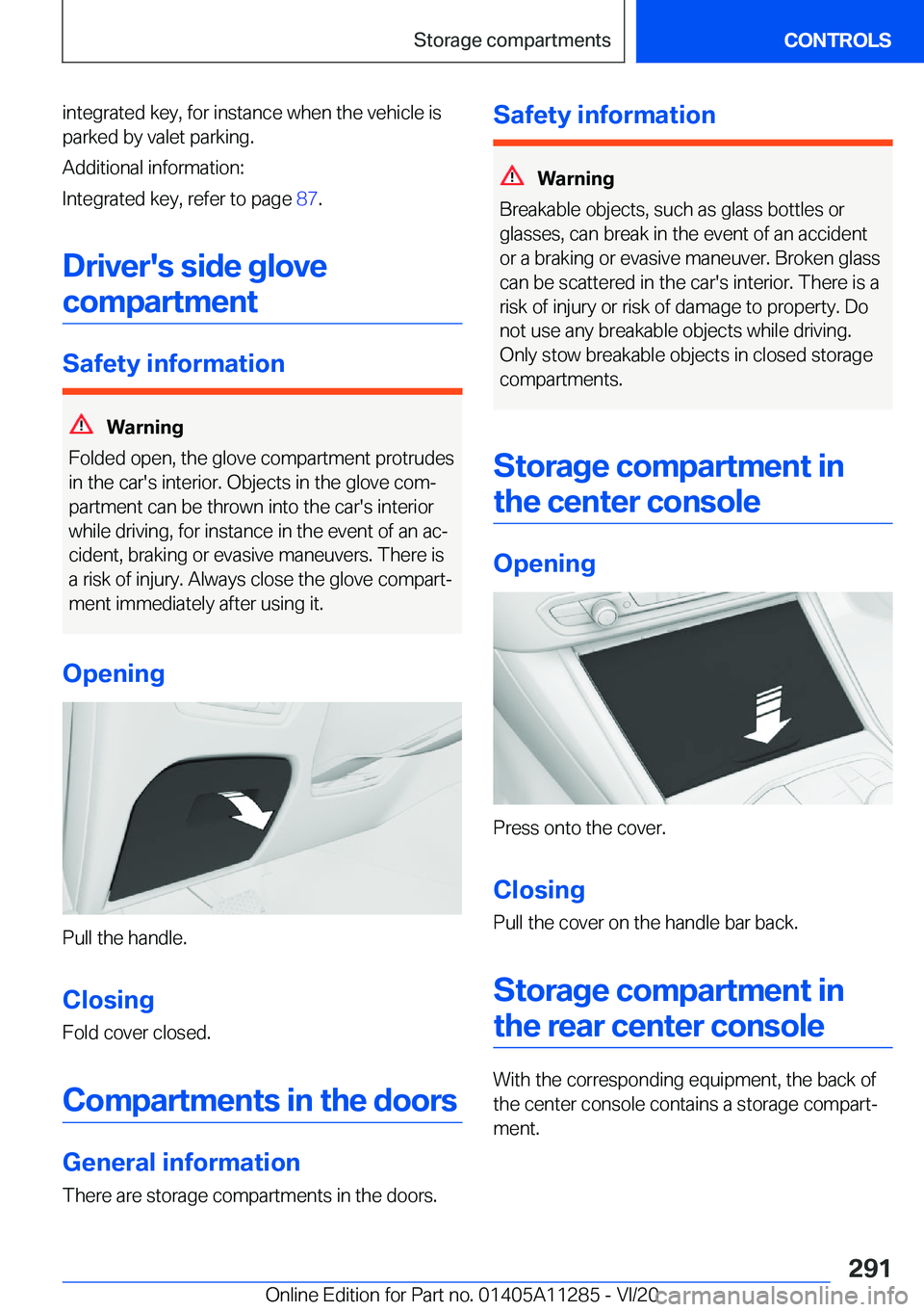 BMW 4 SERIES COUPE 2021  Owners Manual �i�n�t�e�g�r�a�t�e�d��k�e�y�,��f�o�r��i�n�s�t�a�n�c�e��w�h�e�n��t�h�e��v�e�h�i�c�l�e��i�s
�p�a�r�k�e�d��b�y��v�a�l�e�t��p�a�r�k�i�n�g�.
�A�d�d�i�t�i�o�n�a�l��i�n�f�o�r�m�a�t�i�o�n�:
�I�n�t�