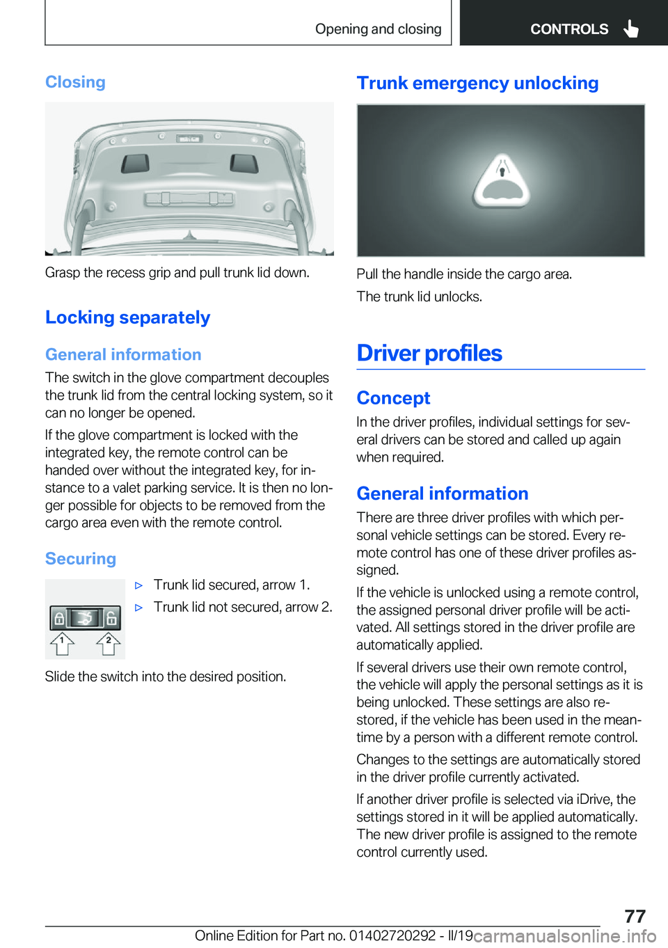 BMW 4 SERIES COUPE 2020  Owners Manual �C�l�o�s�i�n�g
�G�r�a�s�p��t�h�e��r�e�c�e�s�s��g�r�i�p��a�n�d��p�u�l�l��t�r�u�n�k��l�i�d��d�o�w�n�.�L�o�c�k�i�n�g��s�e�p�a�r�a�t�e�l�y
�G�e�n�e�r�a�l��i�n�f�o�r�m�a�t�i�o�n �T�h�e��s�w�i�t�