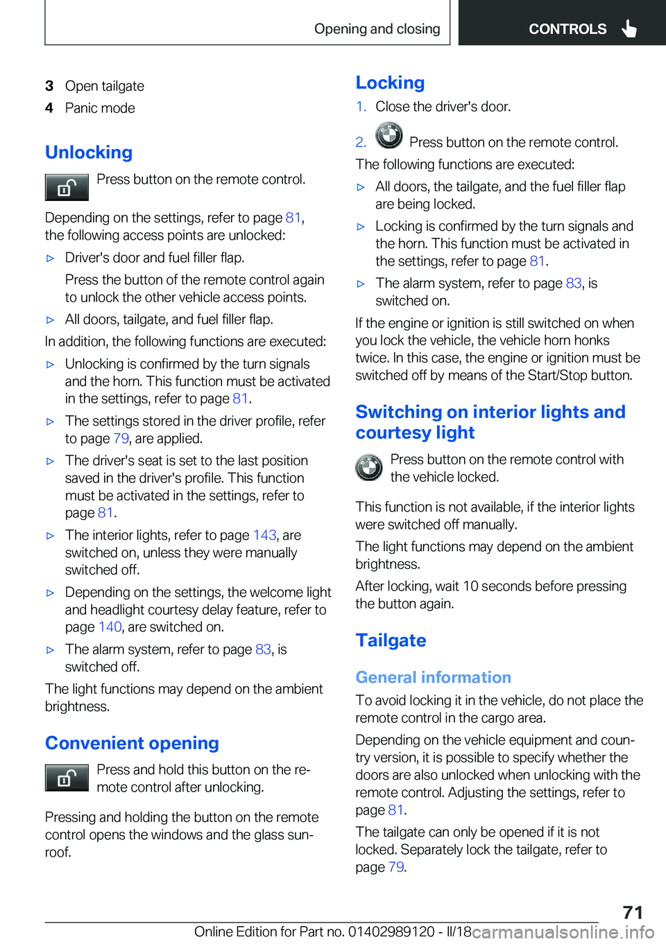 BMW 4 SERIES COUPE 2019  Owners Manual �3�O�p�e�n� �t�a�i�l�g�a�t�e�4�P�a�n�i�c� �m�o�d�e
�U�n�l�o�c�k�i�n�g�P�r�e�s�s� �b�u�t�t�o�n� �o�n� �t�h�e� �r�e�m�o�t�e� �c�o�n�t�r�o�l�.
�D�e�p�e�n�d�i�n�g� �o�n� �t�h�e� �s�e�t�t�i�n�g�s�,� �r�e�f