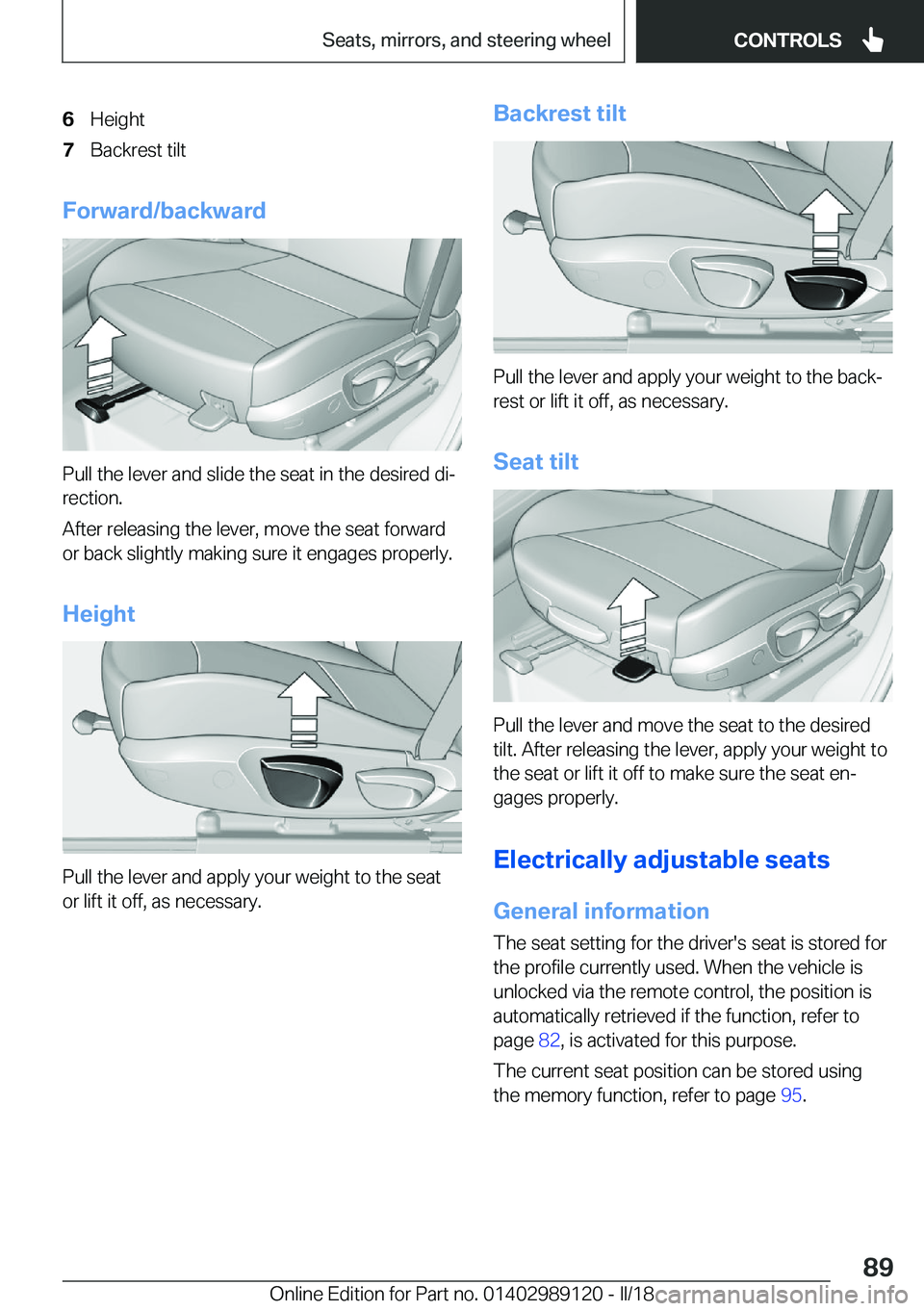 BMW 4 SERIES COUPE 2019  Owners Manual �6�H�e�i�g�h�t�7�B�a�c�k�r�e�s�t� �t�i�l�t
�F�o�r�w�a�r�d�/�b�a�c�k�w�a�r�d
�P�u�l�l� �t�h�e� �l�e�v�e�r� �a�n�d� �s�l�i�d�e� �t�h�e� �s�e�a�t� �i�n� �t�h�e� �d�e�s�i�r�e�d� �d�ij
�r�e�c�t�i�o�n�.
�A