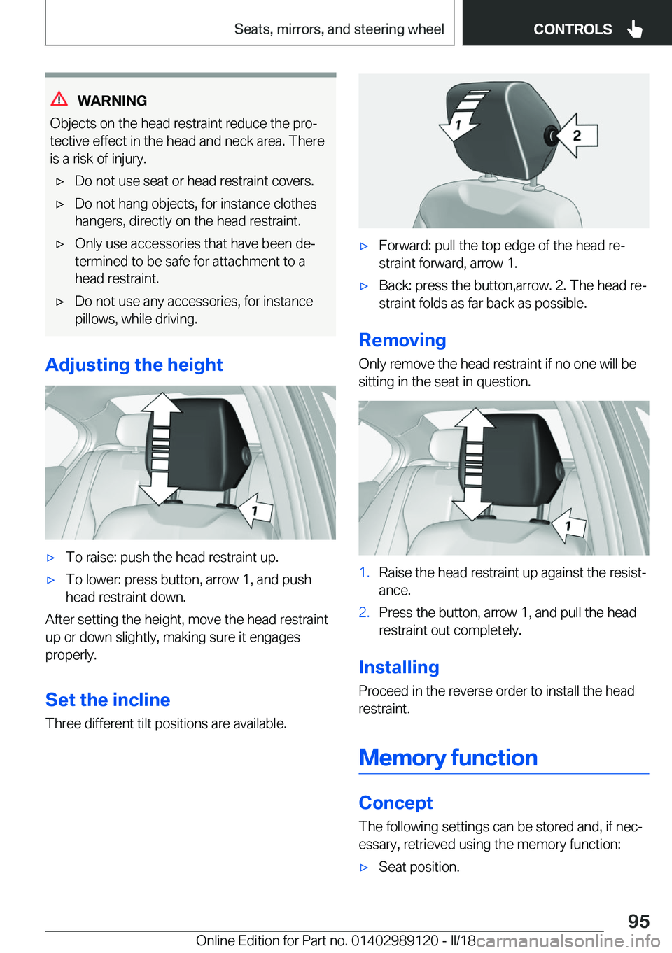 BMW 4 SERIES COUPE 2019  Owners Manual �W�A�R�N�I�N�G
�O�b�j�e�c�t�s� �o�n� �t�h�e� �h�e�a�d� �r�e�s�t�r�a�i�n�t� �r�e�d�u�c�e� �t�h�e� �p�r�oj �t�e�c�t�i�v�e� �e�f�f�e�c�t� �i�n� �t�h�e� �h�e�a�d� �a�n�d� �n�e�c�k� �a�r�e�a�.� �T�h�e�r�e