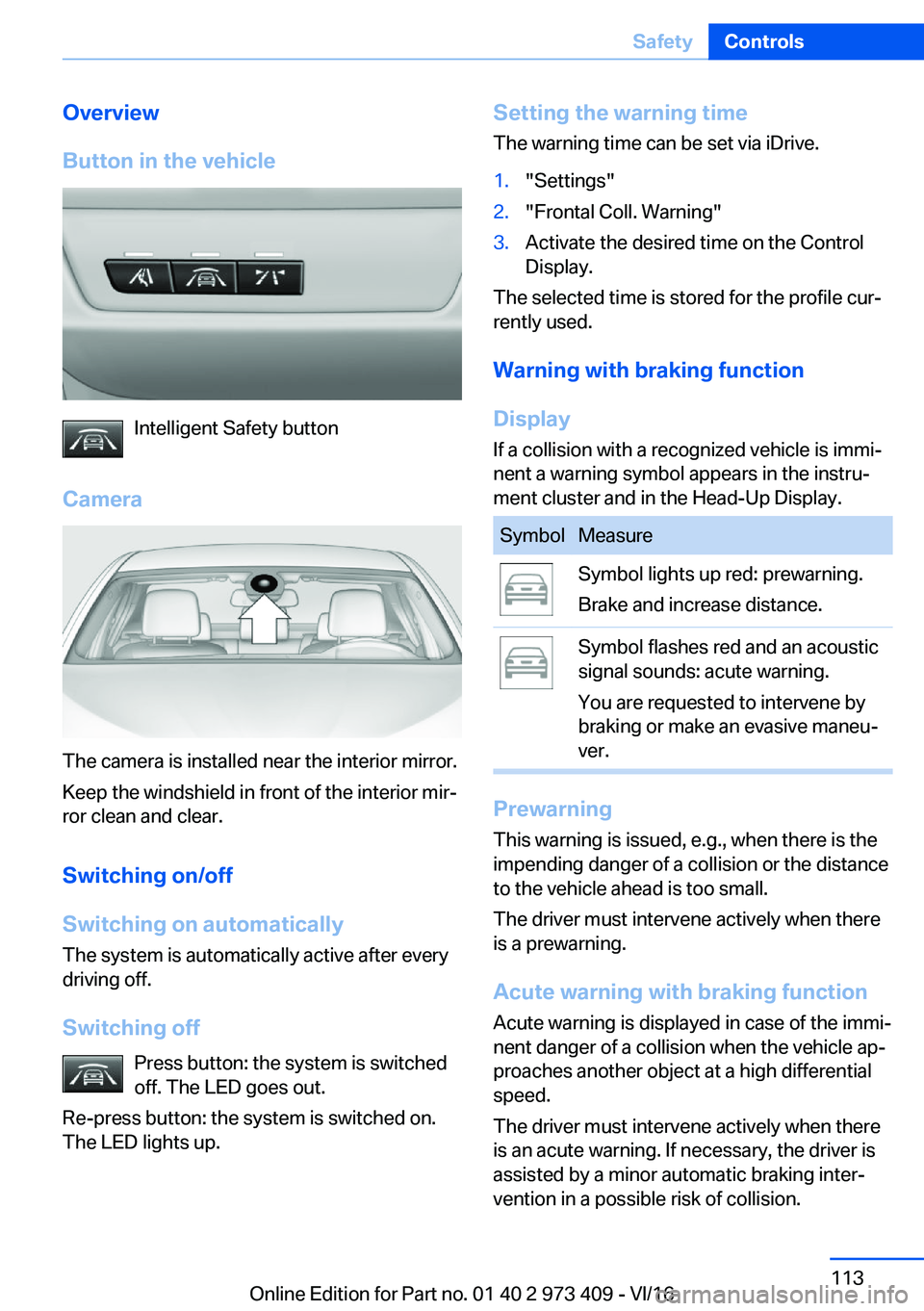 BMW 4 SERIES COUPE 2017  Owners Manual �O�v�e�r�v�i�e�w
�B�u�t�t�o�n��i�n��t�h�e��v�e�h�i�c�l�e
�I�n�t�e�l�l�i�g�e�n�t� �S�a�f�e�t�y� �b�u�t�t�o�n
�C�a�m�e�r�a
�T�h�e� �c�a�m�e�r�a� �i�s� �i�n�s�t�a�l�l�e�d� �n�e�a�r� �t�h�e� �i�n�t�e�r