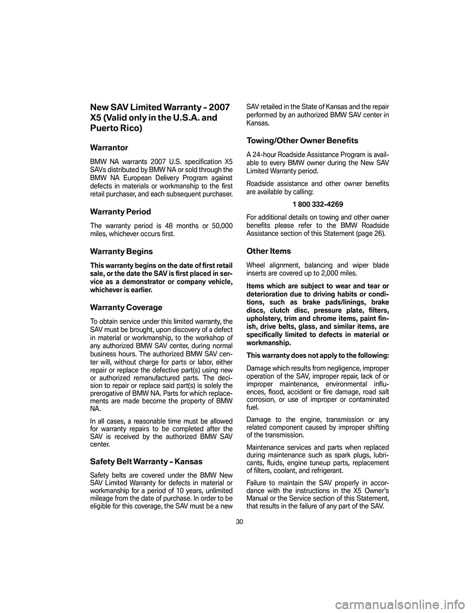 BMW 4.8I 2007 Owners Manual New SAV Limited Warranty - 2007
X5 (Valid only in the U.S.A. and
Puerto Rico)
Warrantor
BMW NA warrants 2007 U.S. specification X5
SAVs distributed by BMW NA or sold through the
BMW NA European Delive BMW 4.8I 2007 Owners Manual New SAV Limited Warranty - 2007
X5 (Valid only in the U.S.A. and
Puerto Rico)
Warrantor
BMW NA warrants 2007 U.S. specification X5
SAVs distributed by BMW NA or sold through the
BMW NA European Delive