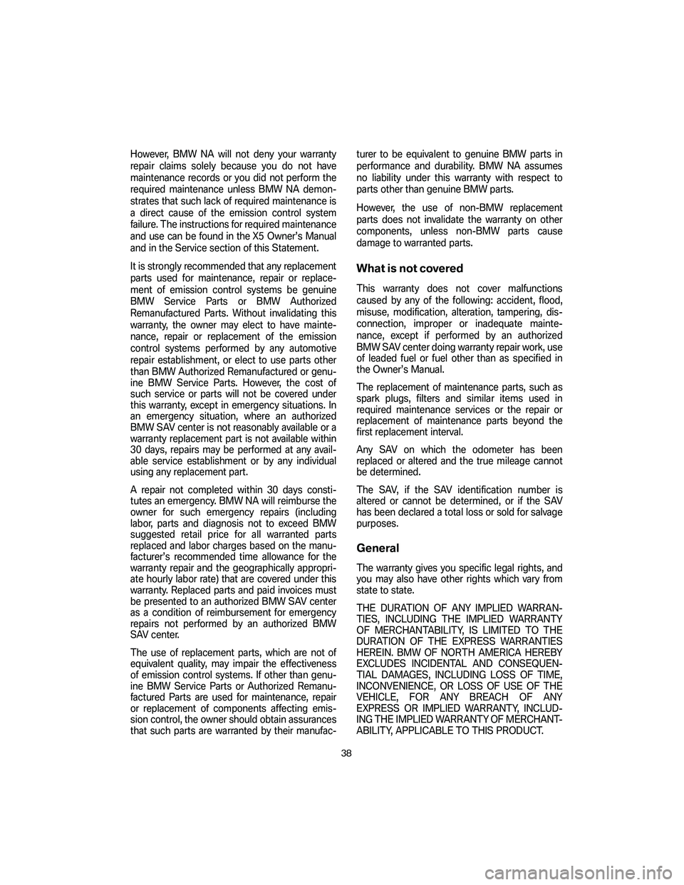 BMW 4.8I 2007 Owners Manual However, BMW NA will not deny your warranty
repair claims solely because you do not have
maintenance records or you did not perform the
required maintenance unless BMW NA demon-
strates that such lack BMW 4.8I 2007 Owners Manual However, BMW NA will not deny your warranty
repair claims solely because you do not have
maintenance records or you did not perform the
required maintenance unless BMW NA demon-
strates that such lack