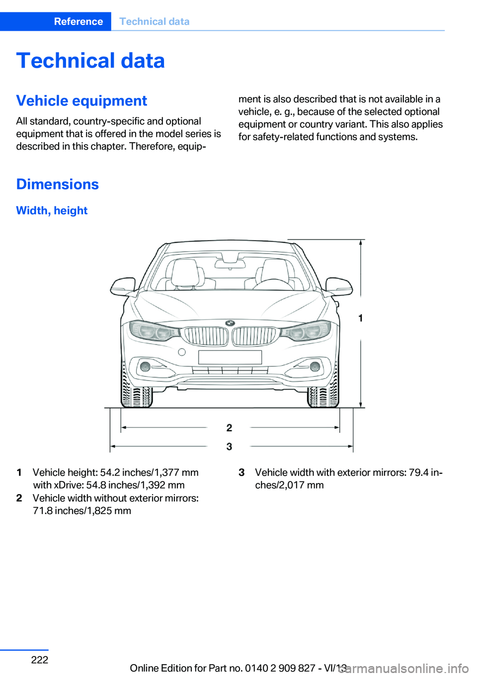 BMW 428I COUPE 2014  Owners Manual Technical dataVehicle equipment
All standard, country-specific and optional
equipment that is offered in the model series is
described in this chapter. Therefore, equip‐
ment is also described that 