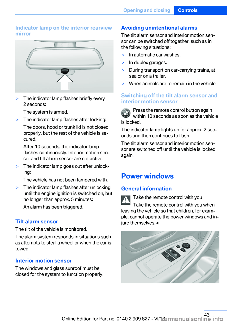 BMW 428I COUPE 2014 Owners Manual Indicator lamp on the interior rearview
mirror▷The indicator lamp flashes briefly every
2 seconds:
The system is armed.▷The indicator lamp flashes after locking:
The doors, hood or trunk lid is no BMW 428I COUPE 2014 Owners Manual Indicator lamp on the interior rearview
mirror▷The indicator lamp flashes briefly every
2 seconds:
The system is armed.▷The indicator lamp flashes after locking:
The doors, hood or trunk lid is no