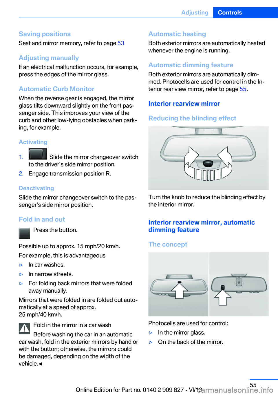 BMW 428I COUPE 2014 Owners Manual Saving positions
Seat and mirror memory, refer to page 53
Adjusting manually If an electrical malfunction occurs, for example,
press the edges of the mirror glass.
Automatic Curb Monitor When the rev BMW 428I COUPE 2014 Owners Manual Saving positions
Seat and mirror memory, refer to page 53
Adjusting manually If an electrical malfunction occurs, for example,
press the edges of the mirror glass.
Automatic Curb Monitor When the rev