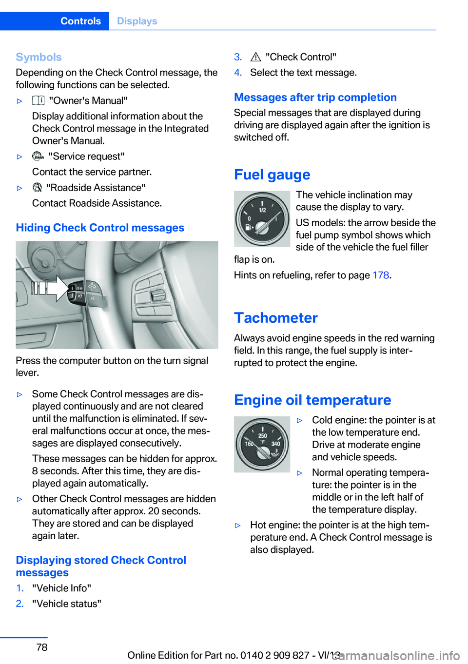BMW 428I COUPE 2014 Owners Manual Symbols
Depending on the Check Control message, the
following functions can be selected.▷ "Owner's Manual"
Display additional information about the
Check Control message in the Integrat BMW 428I COUPE 2014 Owners Manual Symbols
Depending on the Check Control message, the
following functions can be selected.▷ "Owner's Manual"
Display additional information about the
Check Control message in the Integrat