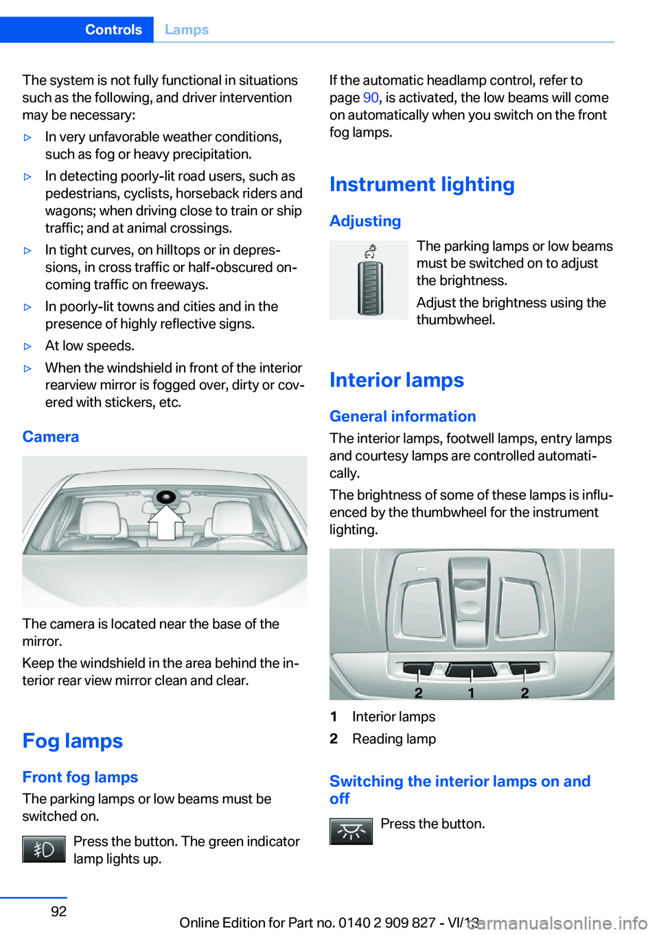 BMW 428I COUPE 2014 Owners Manual The system is not fully functional in situations
such as the following, and driver intervention
may be necessary:▷In very unfavorable weather conditions,
such as fog or heavy precipitation.▷In det BMW 428I COUPE 2014 Owners Manual The system is not fully functional in situations
such as the following, and driver intervention
may be necessary:▷In very unfavorable weather conditions,
such as fog or heavy precipitation.▷In det