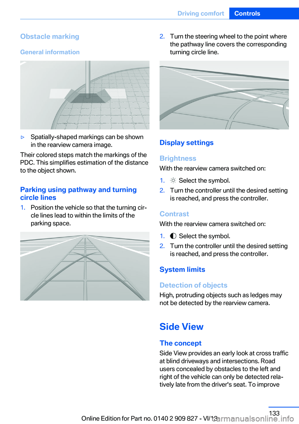 BMW 428I XDRIVE COUPE 2014  Owners Manual Obstacle marking
General information▷Spatially-shaped markings can be shown
in the rearview camera image.
Their colored steps match the markings of the
PDC. This simplifies estimation of the distanc