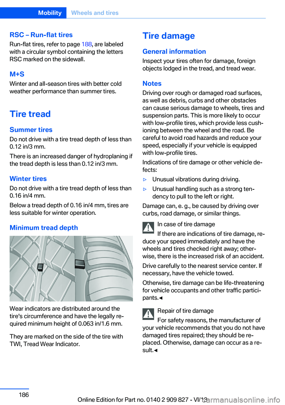 BMW 428I XDRIVE COUPE 2014  Owners Manual RSC – Run-flat tires
Run-flat tires, refer to page  188, are labeled
with a circular symbol containing the letters
RSC marked on the sidewall.
M+S Winter and all-season tires with better cold
weathe