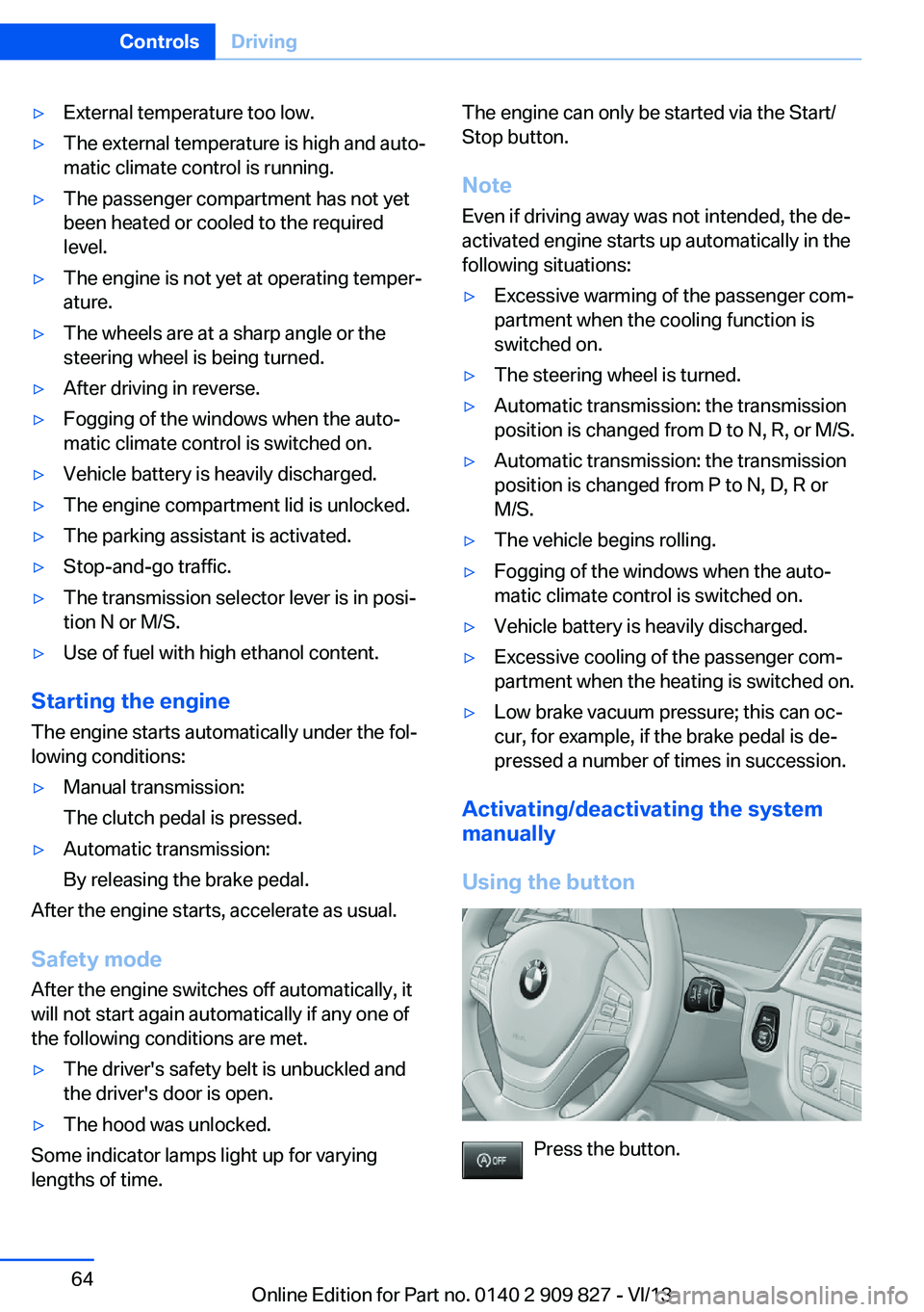 BMW 435I COUPE 2014 Owners Manual ▷External temperature too low.▷The external temperature is high and auto‐
matic climate control is running.▷The passenger compartment has not yet
been heated or cooled to the required
level. BMW 435I COUPE 2014 Owners Manual ▷External temperature too low.▷The external temperature is high and auto‐
matic climate control is running.▷The passenger compartment has not yet
been heated or cooled to the required
level.
