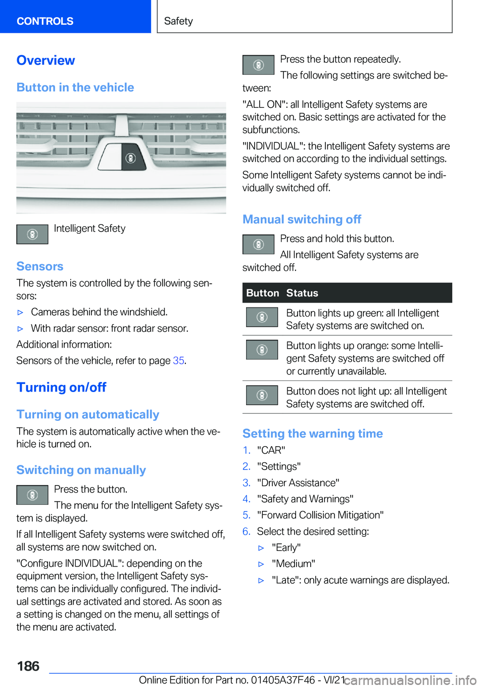 BMW 5 SERIES 2022  Owners Manual �O�v�e�r�v�i�e�w�B�u�t�t�o�n��i�n��t�h�e��v�e�h�i�c�l�e
�I�n�t�e�l�l�i�g�e�n�t��S�a�f�e�t�y
�S�e�n�s�o�r�s
�T�h�e��s�y�s�t�e�m��i�s��c�o�n�t�r�o�l�l�e�d��b�y��t�h�e��f�o�l�l�o�w�i�n�g��s�e�