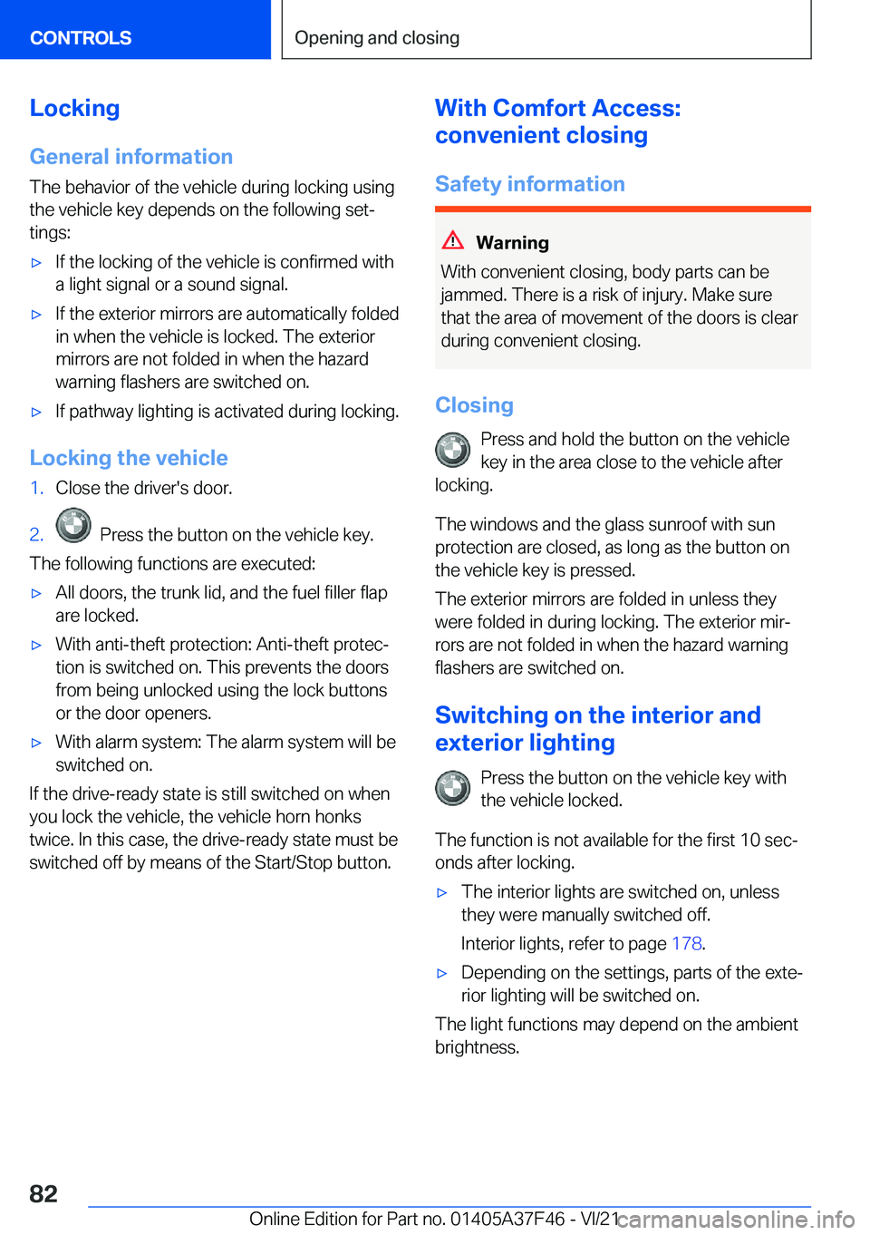 BMW 5 SERIES 2022  Owners Manual �L�o�c�k�i�n�g�G�e�n�e�r�a�l��i�n�f�o�r�m�a�t�i�o�n
�T�h�e��b�e�h�a�v�i�o�r��o�f��t�h�e��v�e�h�i�c�l�e��d�u�r�i�n�g��l�o�c�k�i�n�g��u�s�i�n�g
�t�h�e��v�e�h�i�c�l�e��k�e�y��d�e�p�e�n�d�s��o