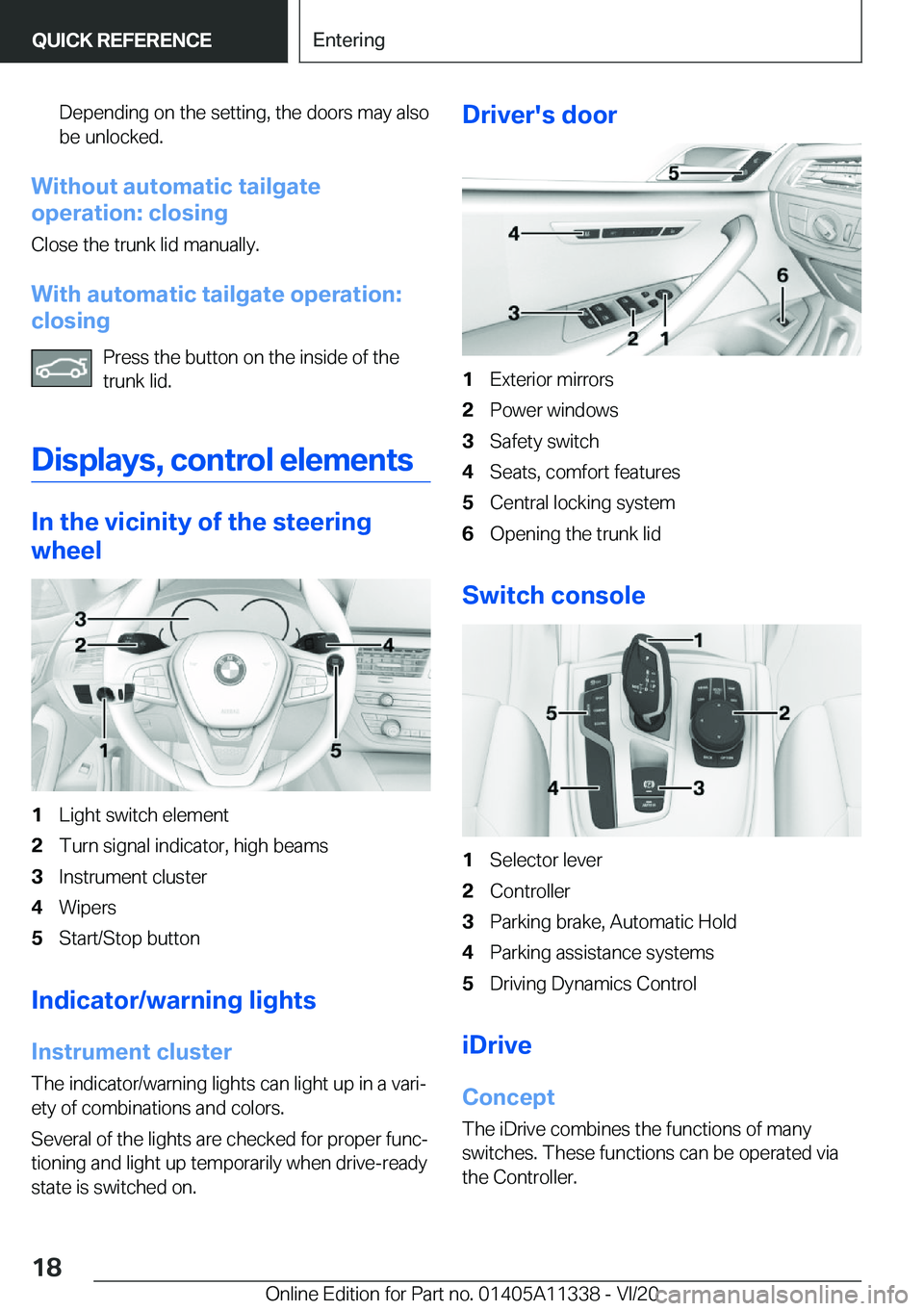 BMW 5 SERIES 2021  Owners Manual �D�e�p�e�n�d�i�n�g��o�n��t�h�e��s�e�t�t�i�n�g�,��t�h�e��d�o�o�r�s��m�a�y��a�l�s�o�b�e��u�n�l�o�c�k�e�d�.
�W�i�t�h�o�u�t��a�u�t�o�m�a�t�i�c��t�a�i�l�g�a�t�e
�o�p�e�r�a�t�i�o�n�:��c�l�o�s�i�n