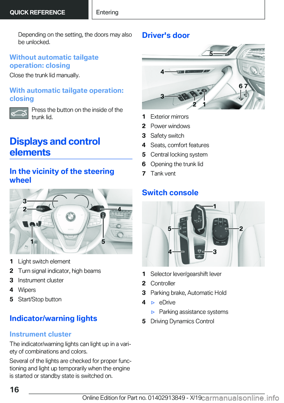 BMW 5 SERIES 2020  Owners Manual �D�e�p�e�n�d�i�n�g��o�n��t�h�e��s�e�t�t�i�n�g�,��t�h�e��d�o�o�r�s��m�a�y��a�l�s�o�b�e��u�n�l�o�c�k�e�d�.
�W�i�t�h�o�u�t��a�u�t�o�m�a�t�i�c��t�a�i�l�g�a�t�e
�o�p�e�r�a�t�i�o�n�:��c�l�o�s�i�n
