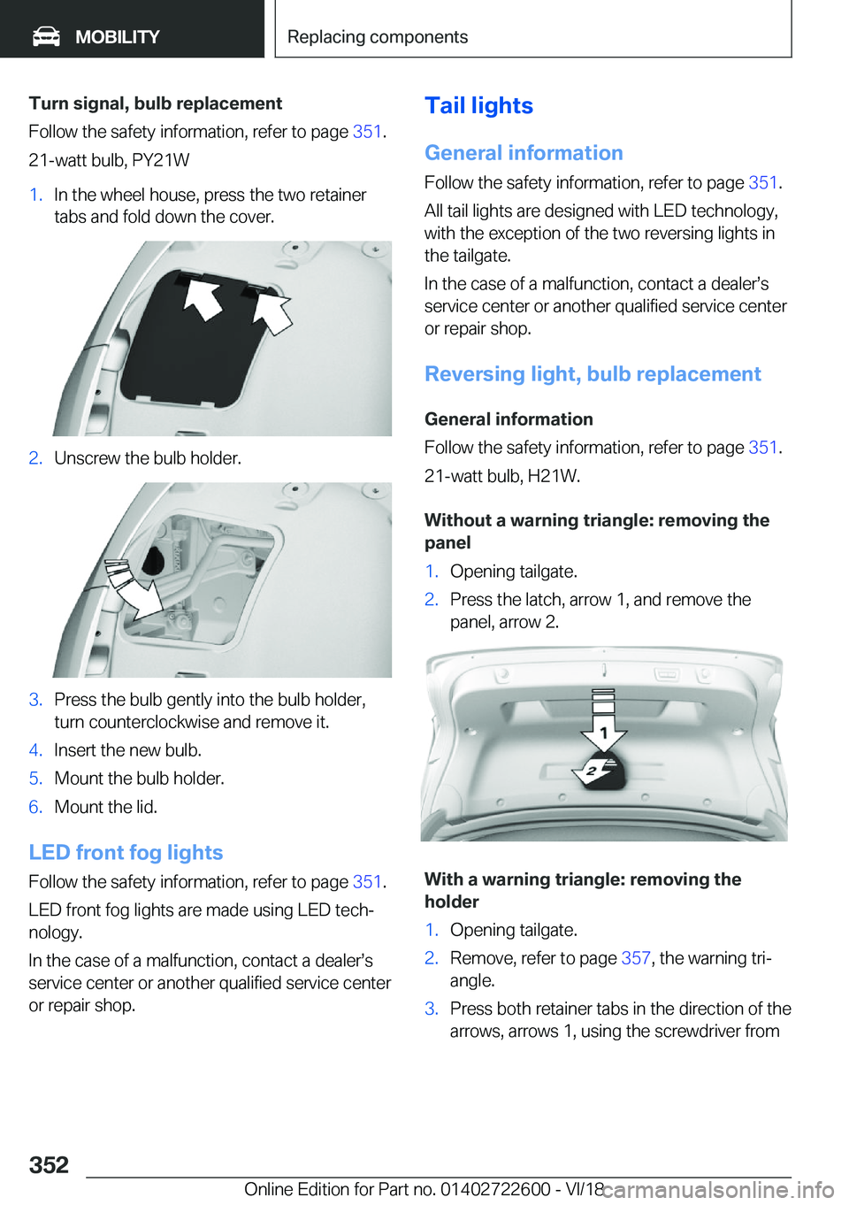 BMW 5 SERIES 2019  Owners Manual �T�u�r�n��s�i�g�n�a�l�,��b�u�l�b��r�e�p�l�a�c�e�m�e�n�t
�F�o�l�l�o�w��t�h�e��s�a�f�e�t�y��i�n�f�o�r�m�a�t�i�o�n�,��r�e�f�e�r��t�o��p�a�g�e� �3�5�1�.
�2�1�-�w�a�t�t��b�u�l�b�,��P�Y�2�1�W�1�