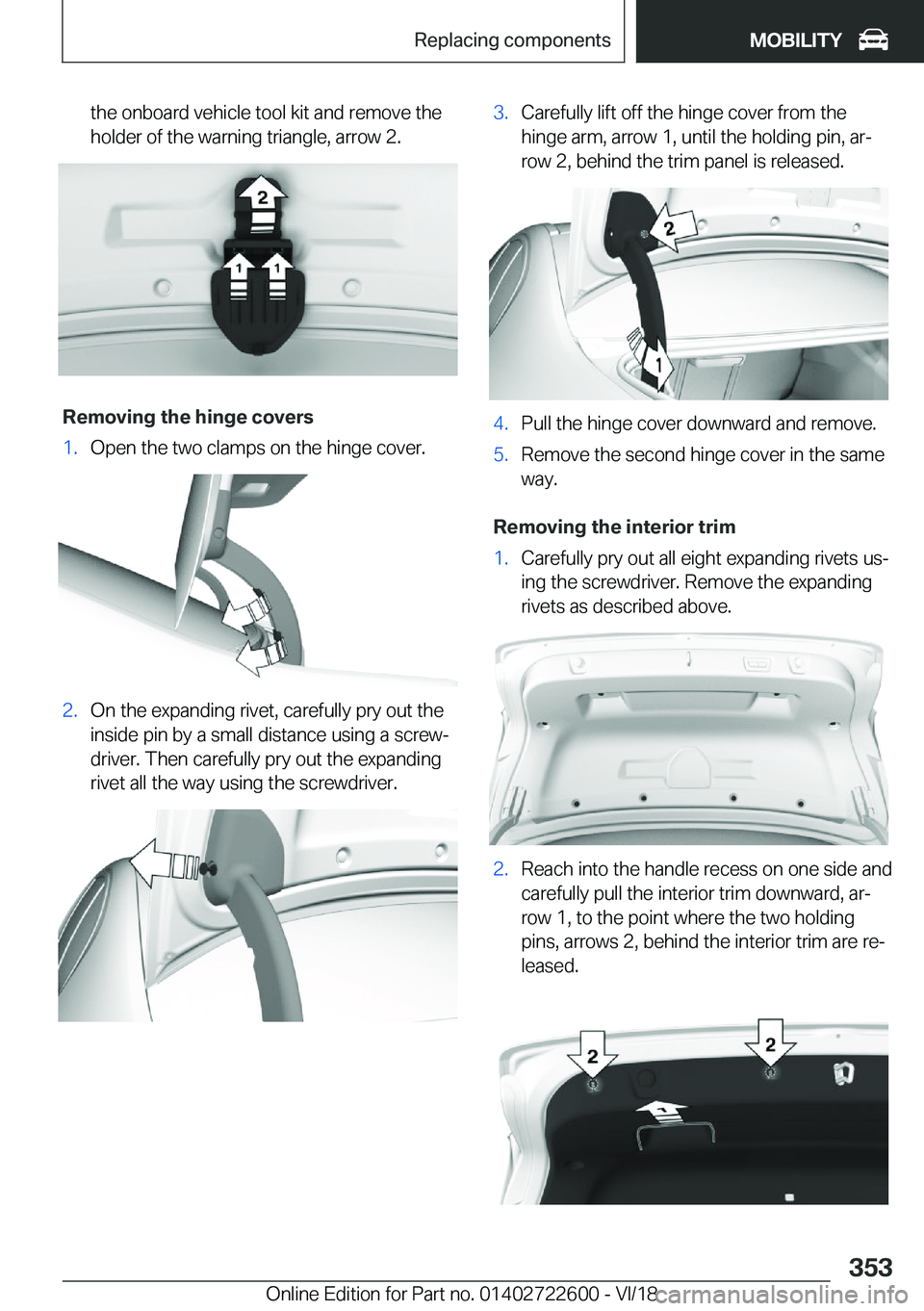 BMW 5 SERIES 2019  Owners Manual �t�h�e��o�n�b�o�a�r�d��v�e�h�i�c�l�e��t�o�o�l��k�i�t��a�n�d��r�e�m�o�v�e��t�h�e�h�o�l�d�e�r��o�f��t�h�e��w�a�r�n�i�n�g��t�r�i�a�n�g�l�e�,��a�r�r�o�w��2�.
�R�e�m�o�v�i�n�g��t�h�e��h�i�n�