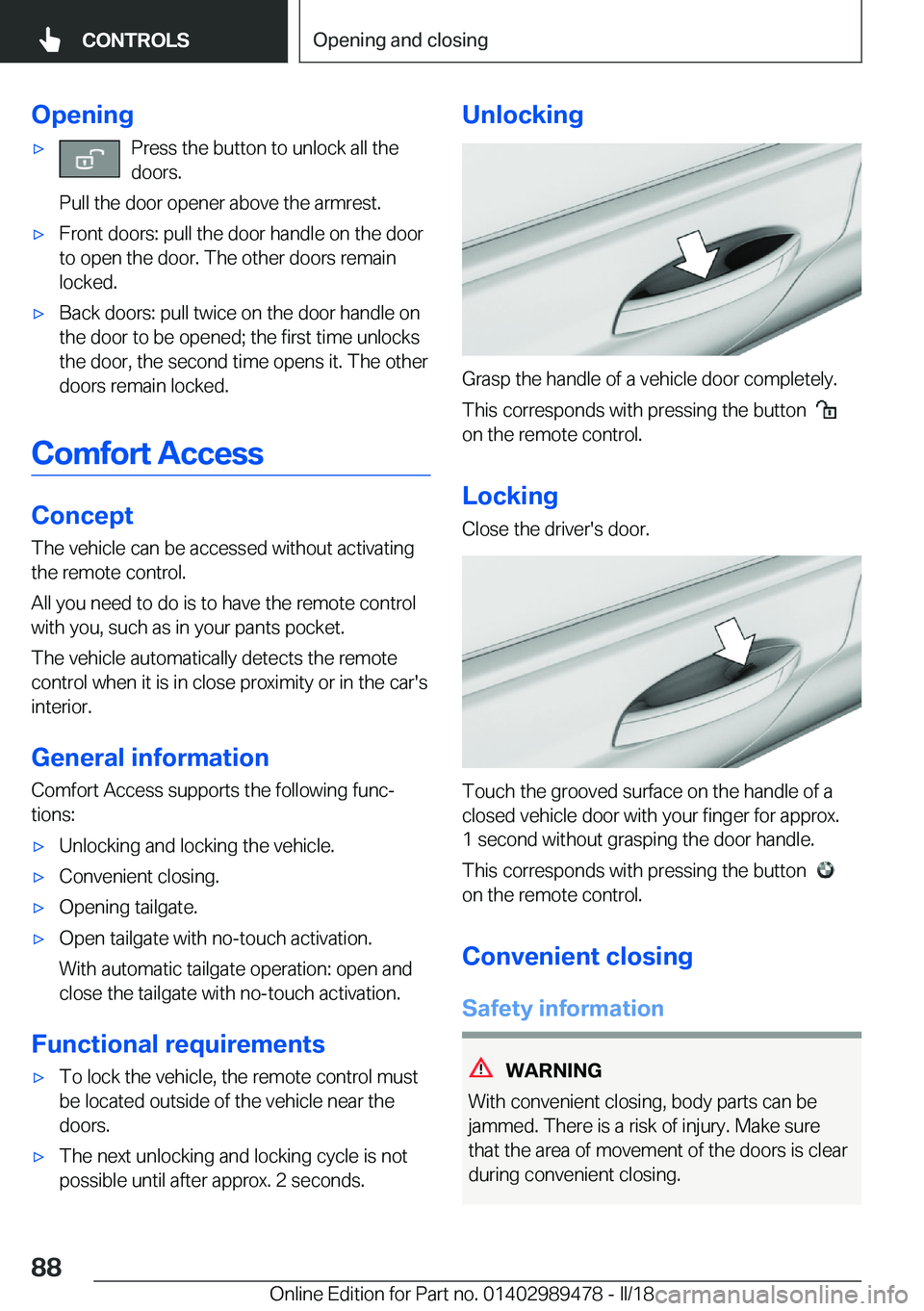 BMW 5 SERIES 2018  Owners Manual �O�p�e�n�i�n�g'x�P�r�e�s�s� �t�h�e� �b�u�t�t�o�n� �t�o� �u�n�l�o�c�k� �a�l�l� �t�h�e
�d�o�o�r�s�.
�P�u�l�l� �t�h�e� �d�o�o�r� �o�p�e�n�e�r� �a�b�o�v�e� �t�h�e� �a�r�m�r�e�s�t�.'x�F�r�o�n�t� �d