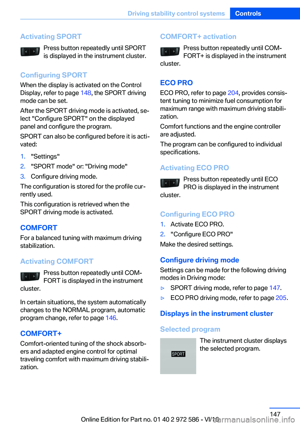 BMW 5 SERIES 2016  Owners Manual �A�c�t�i�v�a�t�i�n�g��S�P�O�R�T�P�r�e�s�s� �b�u�t�t�o�n� �r�e�p�e�a�t�e�d�l�y� �u�n�t�i�l� �S�P�O�R�T
�i�s� �d�i�s�p�l�a�y�e�d� �i�n� �t�h�e� �i�n�s�t�r�u�m�e�n�t� �c�l�u�s�t�e�r�.
�C�o�n�f�i�g�u�r�i