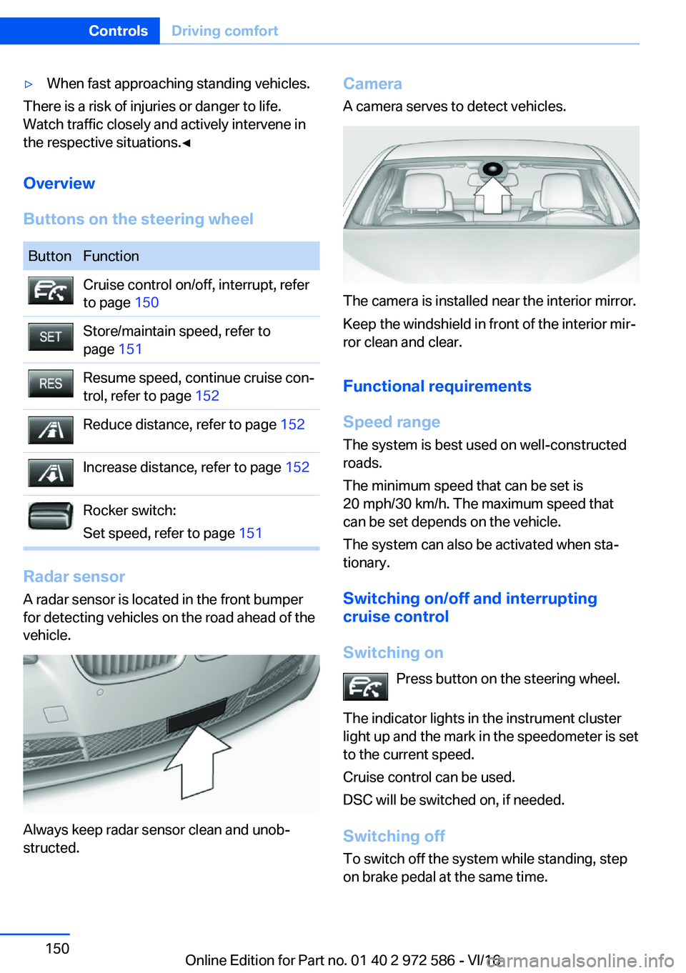 BMW 5 SERIES 2016  Owners Manual 'y�W�h�e�n� �f�a�s�t� �a�p�p�r�o�a�c�h�i�n�g� �s�t�a�n�d�i�n�g� �v�e�h�i�c�l�e�s�.
�T�h�e�r�e� �i�s� �a� �r�i�s�k� �o�f� �i�n�j�u�r�i�e�s� �o�r� �d�a�n�g�e�r� �t�o� �l�i�f�e�.�W�a�t�c�h� �t�r�a�f�