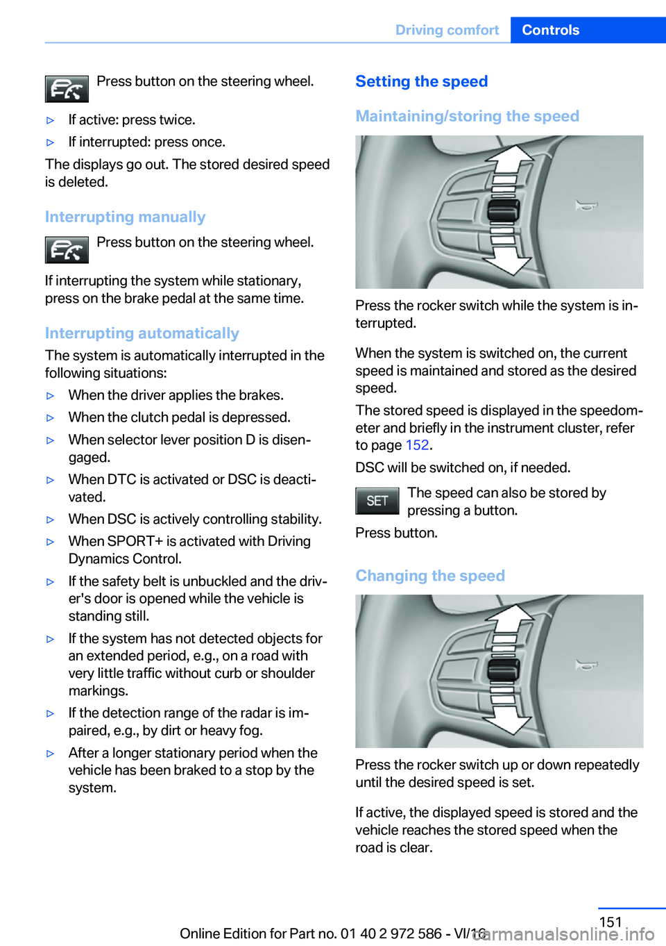 BMW 5 SERIES 2016  Owners Manual �P�r�e�s�s� �b�u�t�t�o�n� �o�n� �t�h�e� �s�t�e�e�r�i�n�g� �w�h�e�e�l�.'y�I�f� �a�c�t�i�v�e�:� �p�r�e�s�s� �t�w�i�c�e�.'y�I�f� �i�n�t�e�r�r�u�p�t�e�d�:� �p�r�e�s�s� �o�n�c�e�.
�T�h�e� �d�i�s�p�