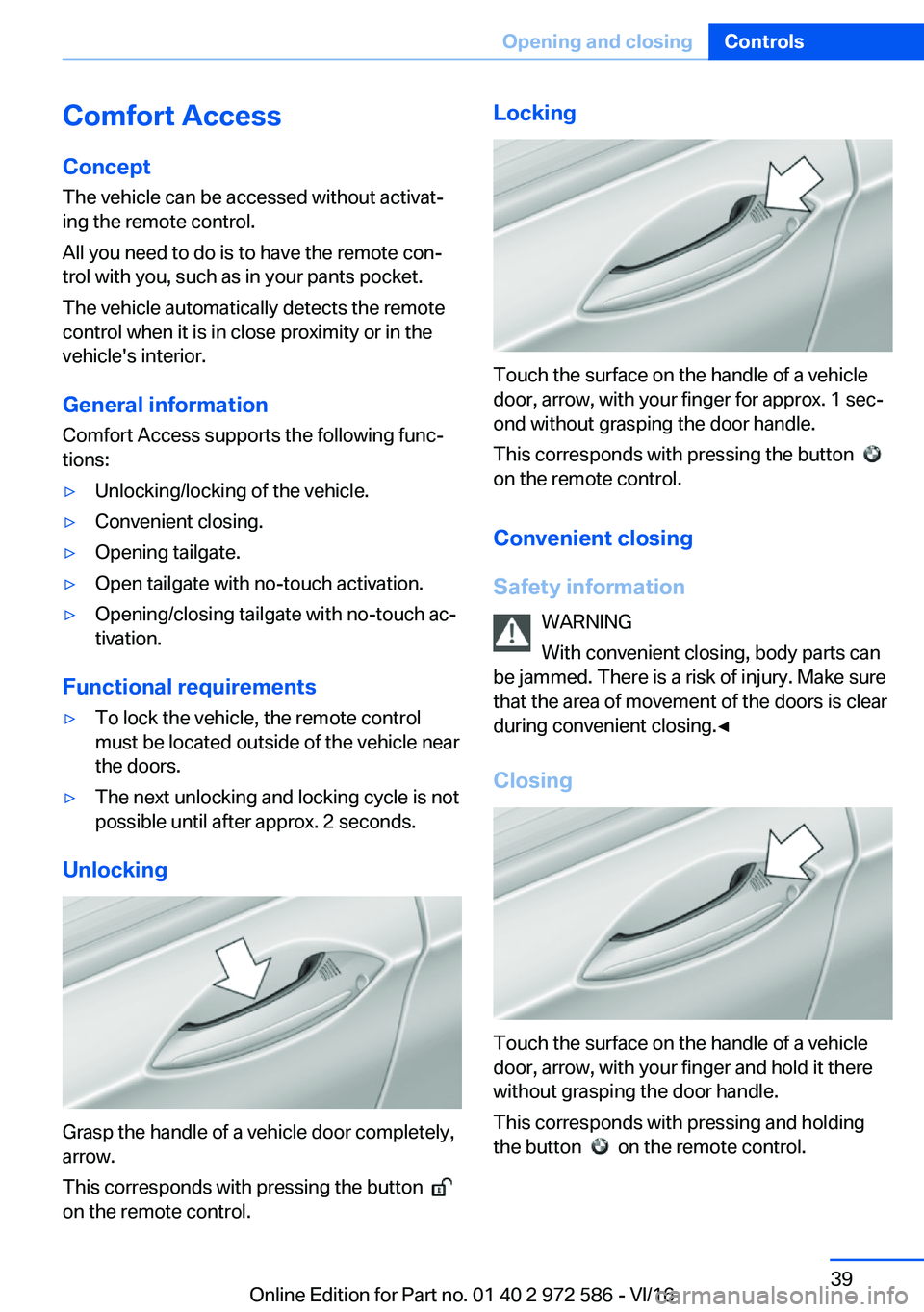 BMW 5 SERIES 2016  Owners Manual �C�o�m�f�o�r�t��A�c�c�e�s�s�C�o�n�c�e�p�t
�T�h�e� �v�e�h�i�c�l�e� �c�a�n� �b�e� �a�c�c�e�s�s�e�d� �w�i�t�h�o�u�t� �a�c�t�i�v�a�tj
�i�n�g� �t�h�e� �r�e�m�o�t�e� �c�o�n�t�r�o�l�.
�A�l�l� �y�o�u� �n�e�