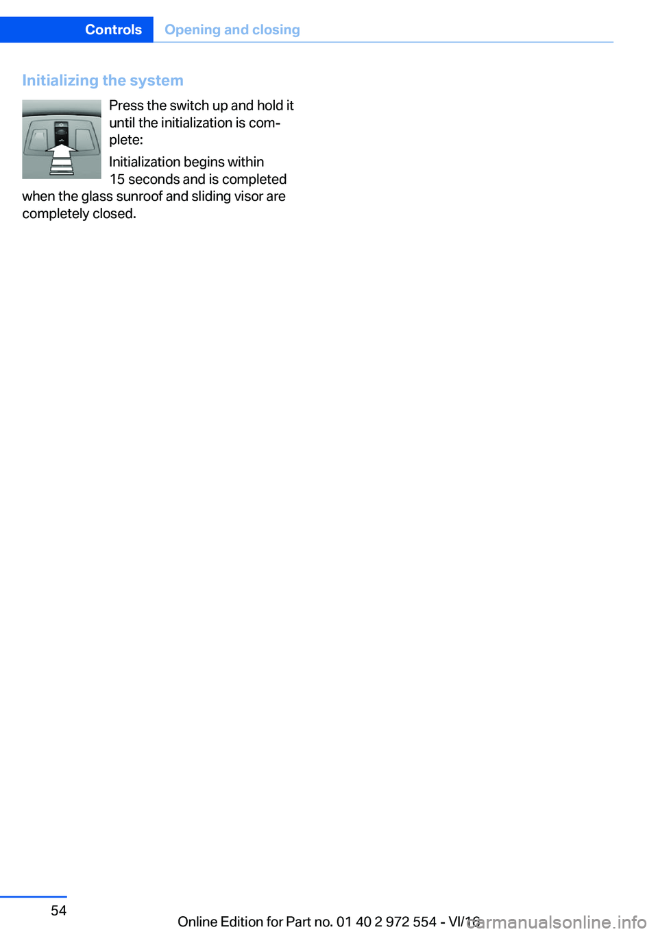 BMW 5 SERIES GRAN TURISMO 2017  Owners Manual �I�n�i�t�i�a�l�i�z�i�n�g��t�h�e��s�y�s�t�e�m�P�r�e�s�s� �t�h�e� �s�w�i�t�c�h� �u�p� �a�n�d� �h�o�l�d� �i�t�u�n�t�i�l� �t�h�e� �i�n�i�t�i�a�l�i�z�a�t�i�o�n� �i�s� �c�o�mj
�p�l�e�t�e�:
�I�n�i�t�i�a�l