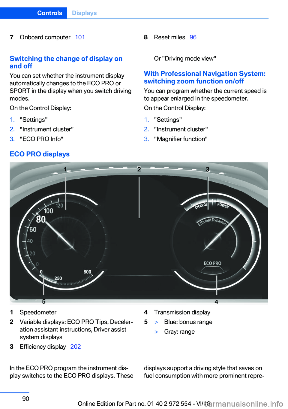 BMW 5 SERIES GRAN TURISMO 2017  Owners Manual �7�O�n�b�o�a�r�d� �c�o�m�p�u�t�e�r\_�1�0�1�8�R�e�s�e�t� �m�i�l�e�s\_�9�6�S�w�i�t�c�h�i�n�g��t�h�e��c�h�a�n�g�e��o�f��d�i�s�p�l�a�y��o�n
�a�n�d��o�f�f
�Y�o�u� �c�a�n� �s�e�t� �w�h�e�t�h�e�r� 
