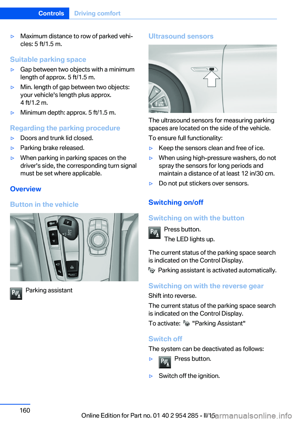 BMW 5 SERIES GRAN TURISMO 2015  Owners Manual ▷Maximum distance to row of parked vehi‐
cles: 5 ft/1.5 m.
Suitable parking space
▷Gap between two objects with a minimum
length of approx. 5 ft/1.5 m.▷Min. length of gap between two objects:
