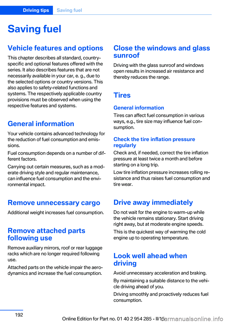 BMW 5 SERIES GRAN TURISMO 2015 Owners Manual Saving fuelVehicle features and optionsThis chapter describes all standard, country-
specific and optional features offered with the
series. It also describes features that are not
necessarily availab BMW 5 SERIES GRAN TURISMO 2015 Owners Manual Saving fuelVehicle features and optionsThis chapter describes all standard, country-
specific and optional features offered with the
series. It also describes features that are not
necessarily availab