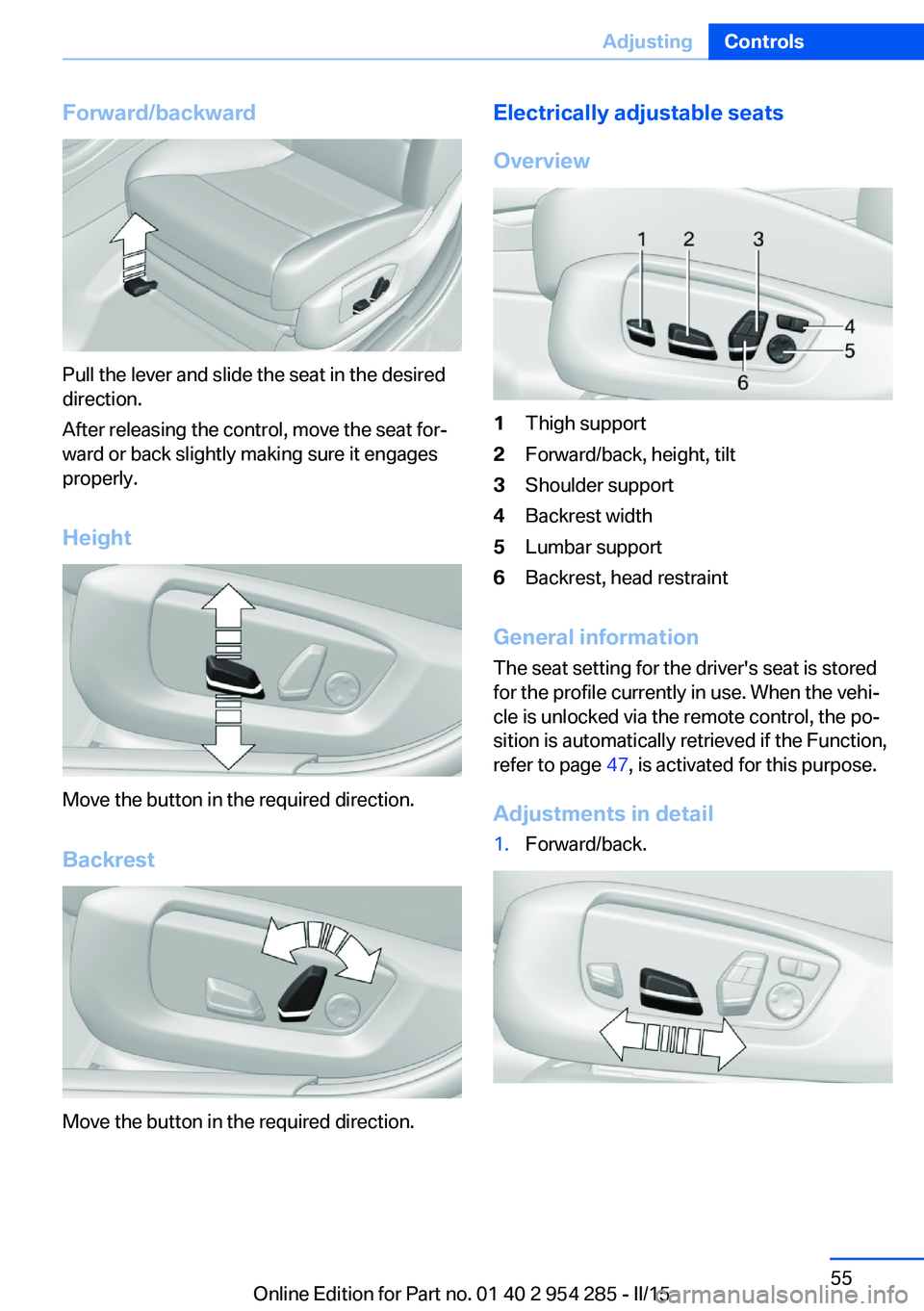 BMW 5 SERIES GRAN TURISMO 2015  Owners Manual Forward/backward
Pull the lever and slide the seat in the desired
direction.
After releasing the control, move the seat for‐
ward or back slightly making sure it engages
properly.
Height
Move the bu