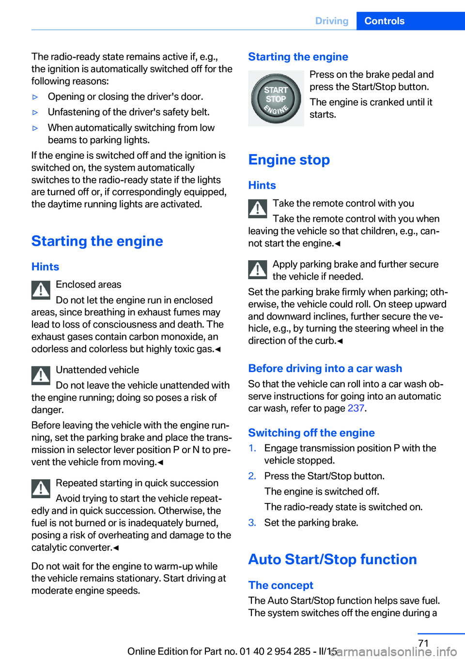 BMW 5 SERIES GRAN TURISMO 2015 Owners Manual The radio-ready state remains active if, e.g.,
the ignition is automatically switched off for the
following reasons:▷Opening or closing the driver's door.▷Unfastening of the driver's safet BMW 5 SERIES GRAN TURISMO 2015 Owners Manual The radio-ready state remains active if, e.g.,
the ignition is automatically switched off for the
following reasons:▷Opening or closing the driver's door.▷Unfastening of the driver's safet