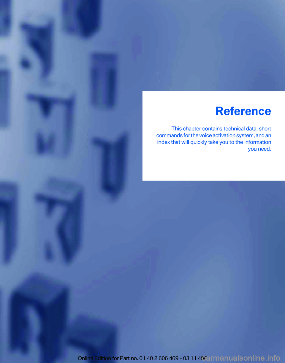BMW 528I SEDAN 2011  Owners Manual Reference
This chapter contains technical data, short
commands 
for the voice activation system, and an
index that will quickly take you to the information you need.
Online Edition for Part no. 01 40 