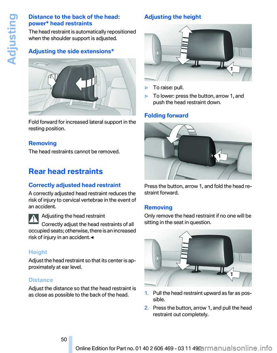 BMW 528I SEDAN 2011 Owners Manual Distance to the back of the head:
power* head restraints
The
head restraint is automatically repositioned
when the shoulder support is adjusted.
Adjusting the side extensions* Fold forward for increa BMW 528I SEDAN 2011 Owners Manual Distance to the back of the head:
power* head restraints
The
head restraint is automatically repositioned
when the shoulder support is adjusted.
Adjusting the side extensions* Fold forward for increa