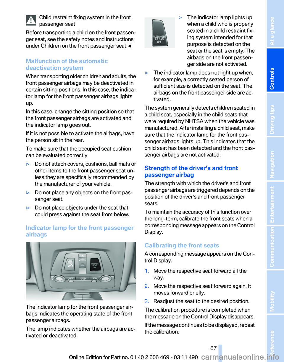 BMW 528I SEDAN 2011 Owners Manual Child restraint fixing system in the front
passenger seat
Before
transporting a child on the front passen‐
ger seat, see the safety notes and instructions
under Children on the front passenger seat BMW 528I SEDAN 2011 Owners Manual Child restraint fixing system in the front
passenger seat
Before
transporting a child on the front passen‐
ger seat, see the safety notes and instructions
under Children on the front passenger seat