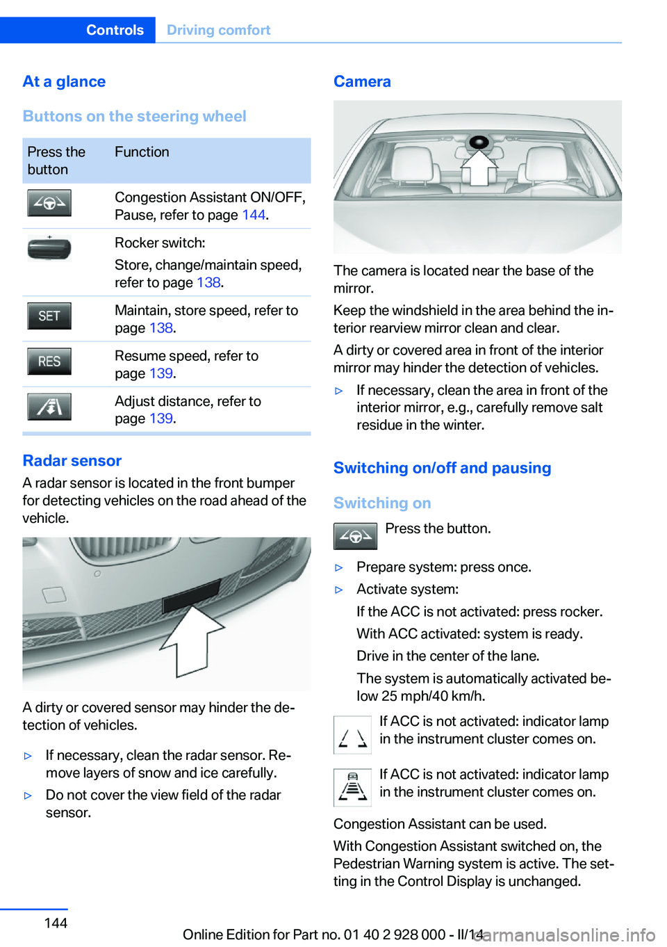 BMW 528I XDRIVE 2014 Owners Manual At a glance
Buttons on the steering wheelPress the
buttonFunctionCongestion Assistant ON/OFF,
Pause, refer to page 144.Rocker switch:
Store, change/maintain speed,
refer to page 138.Maintain, store BMW 528I XDRIVE 2014 Owners Manual At a glance
Buttons on the steering wheelPress the
buttonFunctionCongestion Assistant ON/OFF,
Pause, refer to page 144.Rocker switch:
Store, change/maintain speed,
refer to page 138.Maintain, store