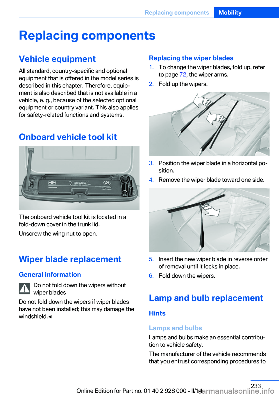 BMW 528I XDRIVE 2014  Owners Manual Replacing componentsVehicle equipmentAll standard, country-specific and optional
equipment that is offered in the model series is
described in this chapter. Therefore, equip‐
ment is also described 
