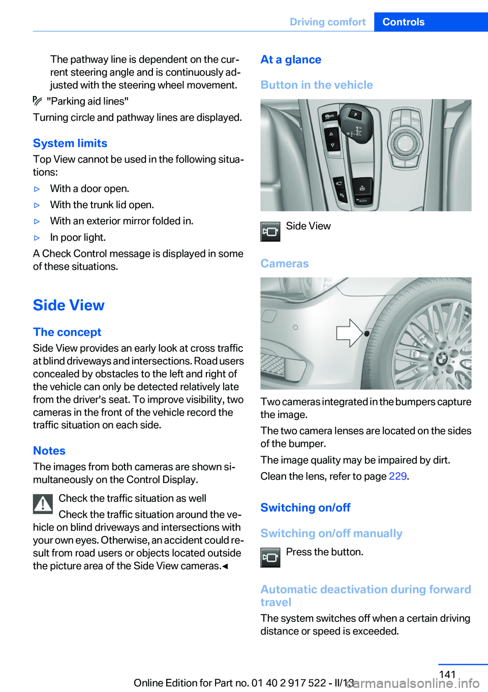 BMW 528I XDRIVE 2013 Owners Manual The pathway line is dependent on the cur‐
rent steering angle and is continuously ad‐
justed with the steering wheel movement.
"Parking aid lines"
Turning circle and pathway lines are di BMW 528I XDRIVE 2013 Owners Manual The pathway line is dependent on the cur‐
rent steering angle and is continuously ad‐
justed with the steering wheel movement.
"Parking aid lines"
Turning circle and pathway lines are di