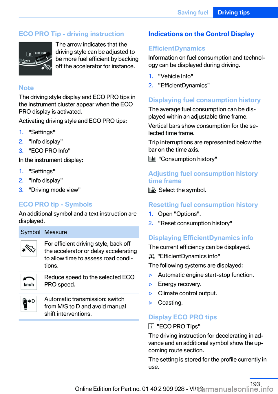 BMW 535I GRAN TURISMO 2014  Owners Manual ECO PRO Tip - driving instructionThe arrow indicates that the
driving style can be adjusted to
be more fuel efficient by backing
off the accelerator for instance.
Note The driving style display and EC