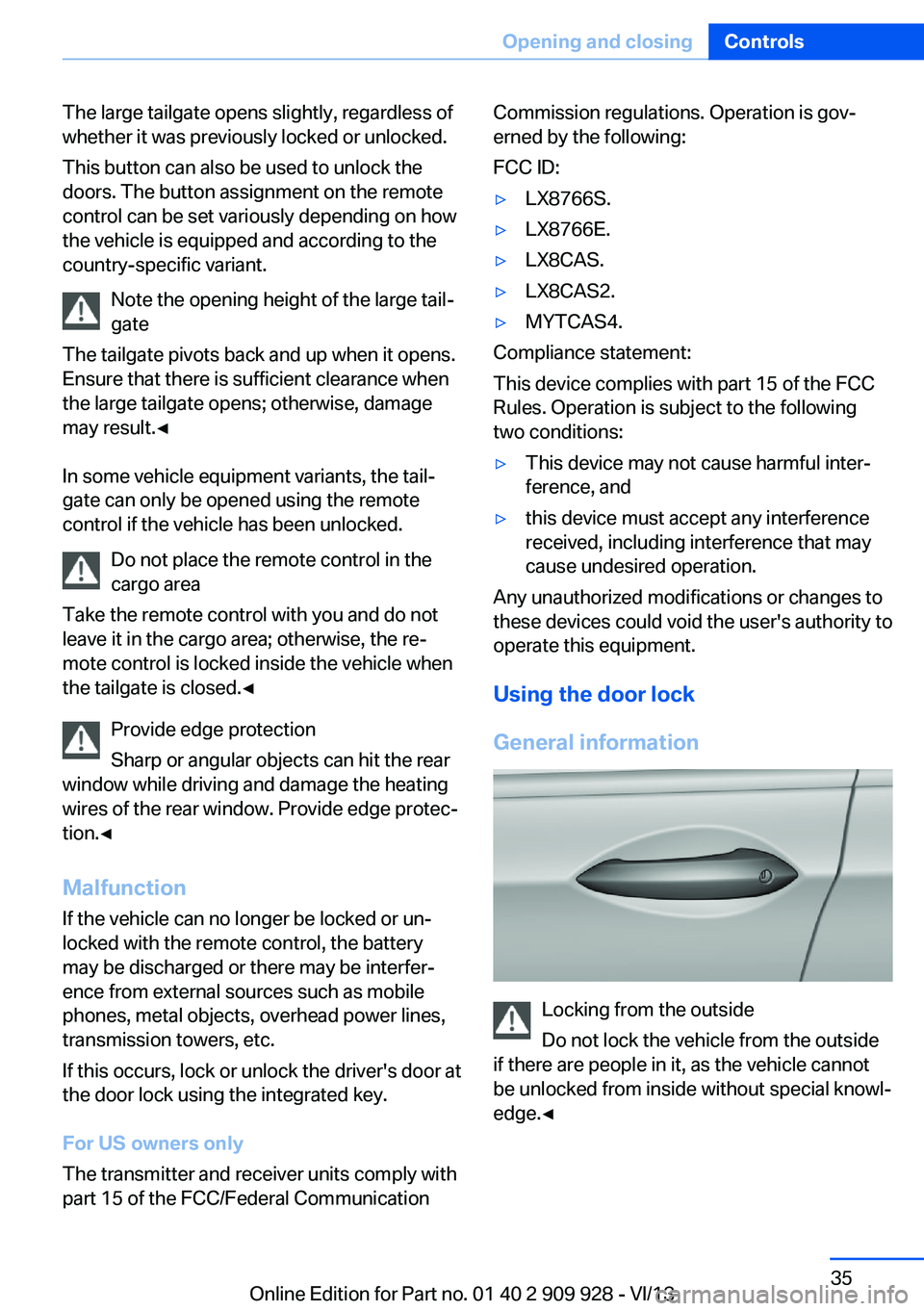 BMW 535I GRAN TURISMO 2014  Owners Manual The large tailgate opens slightly, regardless of
whether it was previously locked or unlocked.
This button can also be used to unlock the
doors. The button assignment on the remote
control can be set 
