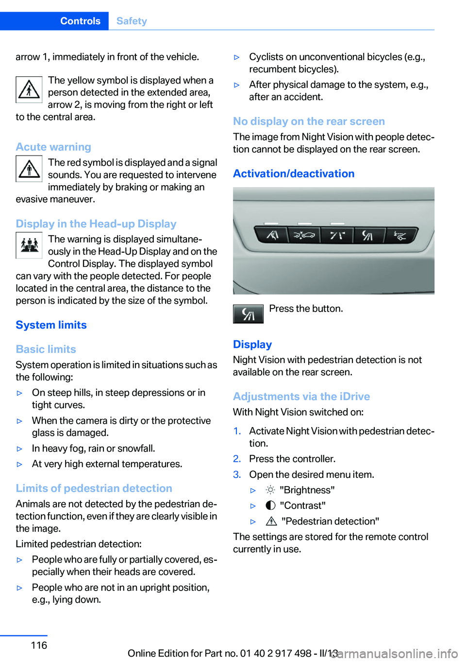 BMW 535I GRAN TURISMO 2013  Owners Manual arrow 1, immediately in front of the vehicle.The yellow symbol is displayed when a
person detected in the extended area,
arrow 2, is moving from the right or left
to the central area.
Acute warning Th