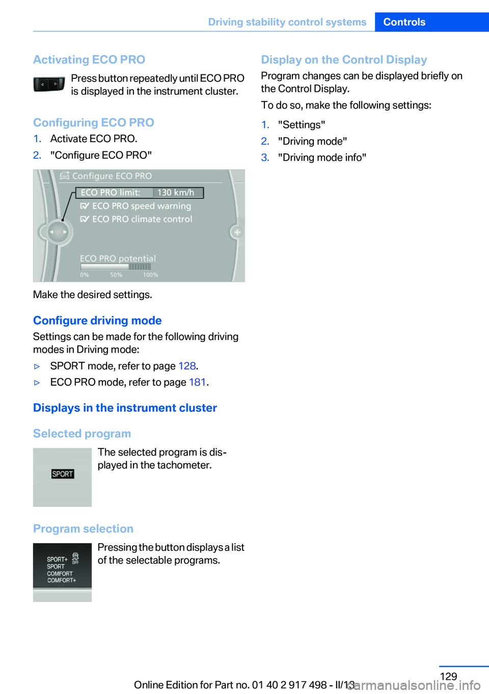 BMW 535I GRAN TURISMO 2013  Owners Manual Activating ECO PROPress button repeatedly until ECO PRO
is displayed in the instrument cluster.
Configuring ECO PRO1.Activate ECO PRO.2."Configure ECO PRO"
Make the desired settings.
Configure