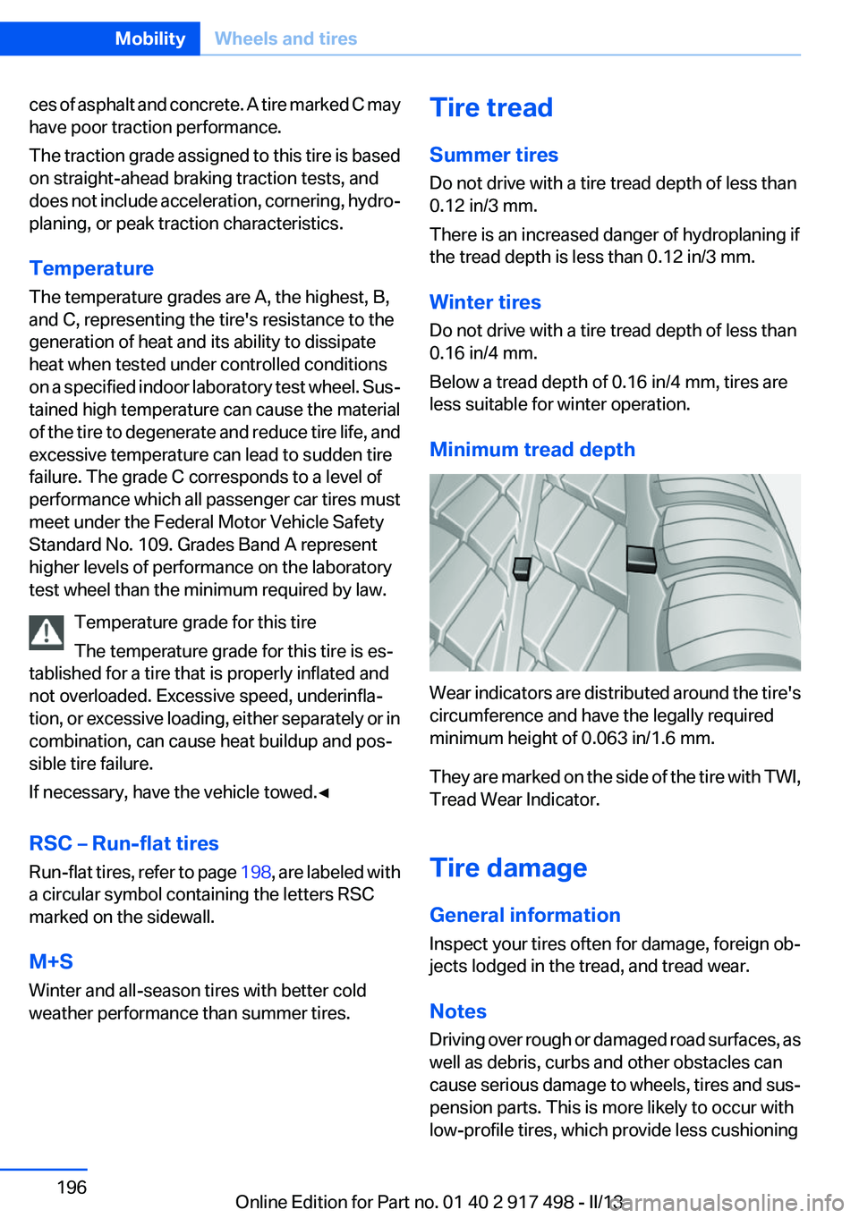 BMW 535I GRAN TURISMO 2013  Owners Manual ces of asphalt and concrete. A tire marked C may
have poor traction performance.
The traction grade assigned to this tire is based
on straight-ahead braking traction tests, and
does not include accele
