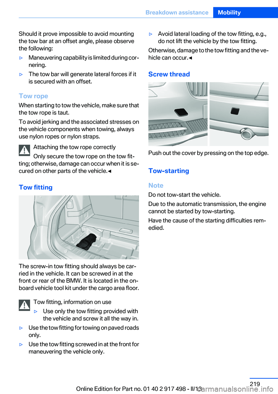 BMW 535I GRAN TURISMO 2013 Owners Manual Should it prove impossible to avoid mounting
the tow bar at an offset angle, please observe
the following:▷Maneuvering capability is limited during cor‐
nering.▷The tow bar will generate lateral BMW 535I GRAN TURISMO 2013 Owners Manual Should it prove impossible to avoid mounting
the tow bar at an offset angle, please observe
the following:▷Maneuvering capability is limited during cor‐
nering.▷The tow bar will generate lateral