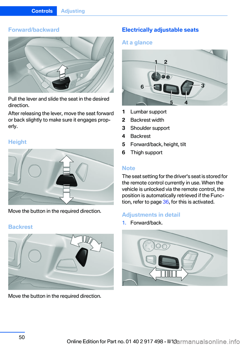 BMW 535I GRAN TURISMO 2013  Owners Manual Forward/backward
Pull the lever and slide the seat in the desired
direction.
After releasing the lever, move the seat forward
or back slightly to make sure it engages prop‐
erly.
Height
Move the but
