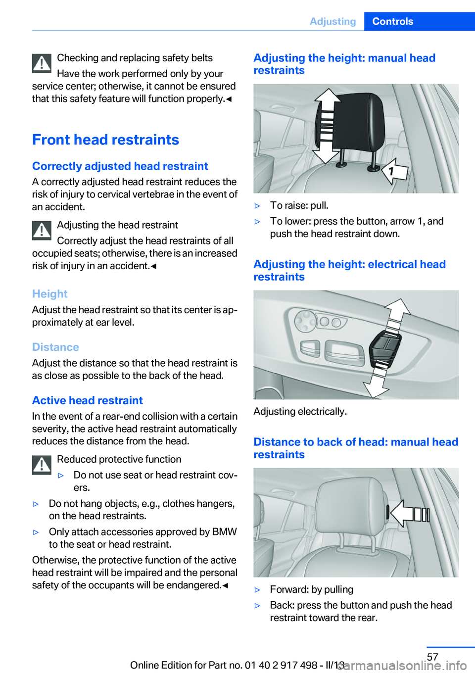 BMW 535I GRAN TURISMO 2013  Owners Manual Checking and replacing safety belts
Have the work performed only by your
service center; otherwise, it cannot be ensured
that this safety feature will function properly.◀
Front head restraints
Corre